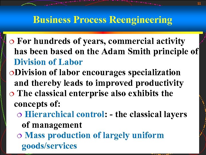 11 Business Process Reengineering For hundreds of years, commercial activity has been based on