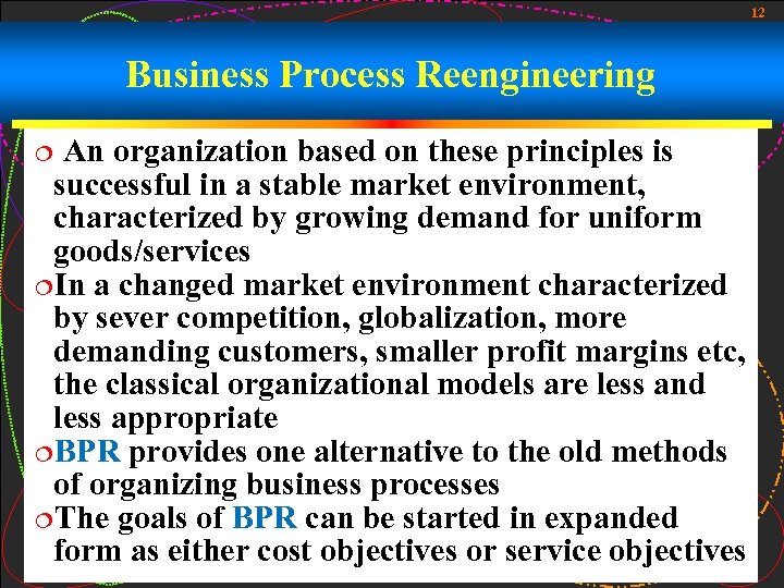 12 Business Process Reengineering An organization based on these principles is successful in a