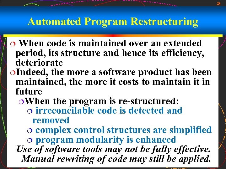 28 Automated Program Restructuring When code is maintained over an extended period, its structure