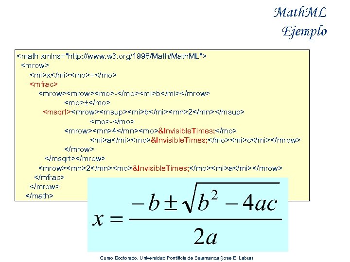 Math. ML Ejemplo <math xmlns="http: //www. w 3. org/1998/Math. ML"> <mrow> <mi>x</mi><mo>=</mo> <mfrac> <mrow><mo>-</mo><mi>b</mi></mrow>