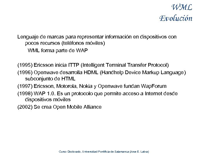 WML Evolución Lenguaje de marcas para representar información en dispositivos con pocos recursos (teléfonos