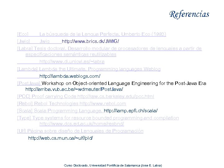 Referencias [Eco] La búsqueda de la Lengua Perfecta, Umberto Eco (1993) [Jwig] Jwig http: