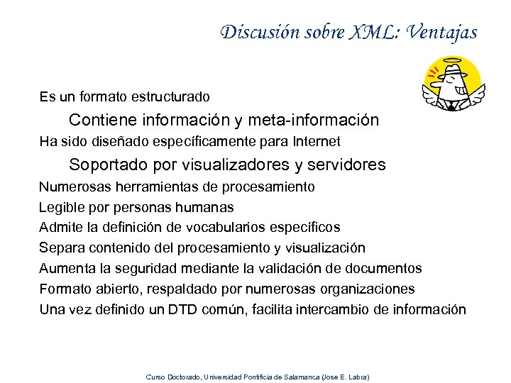 Discusión sobre XML: Ventajas Es un formato estructurado Contiene información y meta-información Ha sido