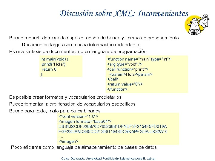 Discusión sobre XML: Inconvenientes Puede requerir demasiado espacio, ancho de banda y tiempo de