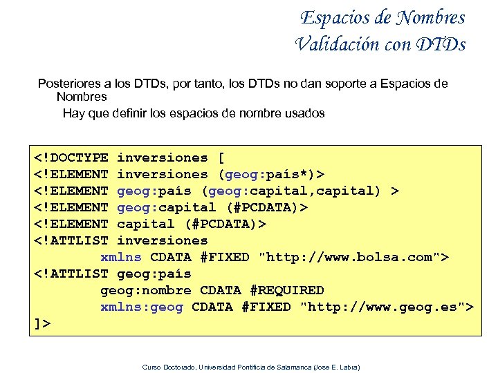 Espacios de Nombres Validación con DTDs Posteriores a los DTDs, por tanto, los DTDs