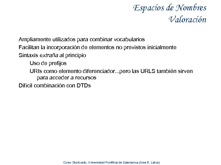 Espacios de Nombres Valoración Ampliamente utilizados para combinar vocabularios Facilitan la incorporación de elementos