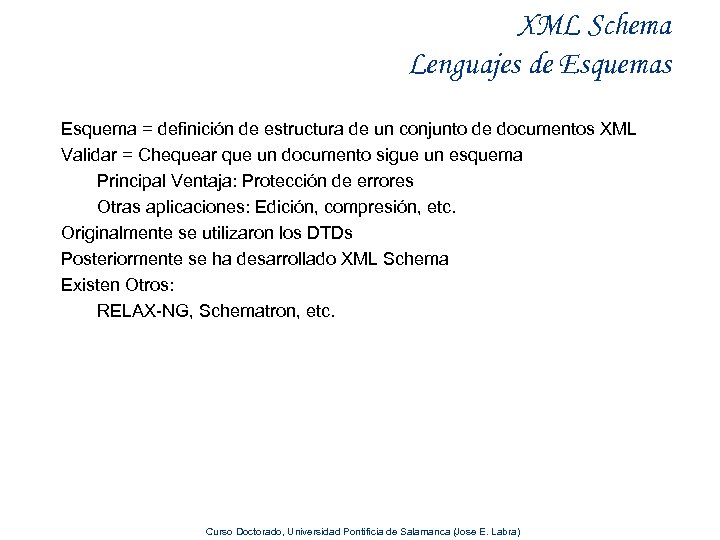 XML Schema Lenguajes de Esquemas Esquema = definición de estructura de un conjunto de