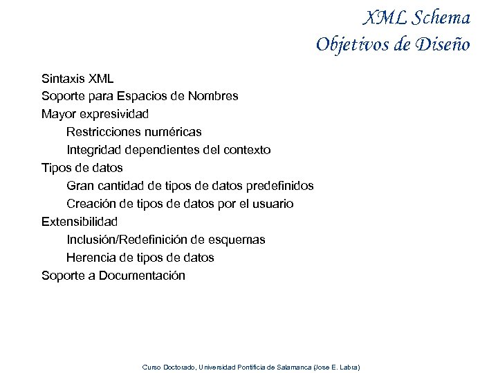 XML Schema Objetivos de Diseño Sintaxis XML Soporte para Espacios de Nombres Mayor expresividad