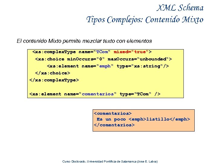 XML Schema Tipos Complejos: Contenido Mixto El contenido Mixto permite mezclar texto con elementos