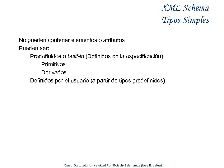 XML Schema Tipos Simples No pueden contener elementos o atributos Pueden ser: Predefinidos o