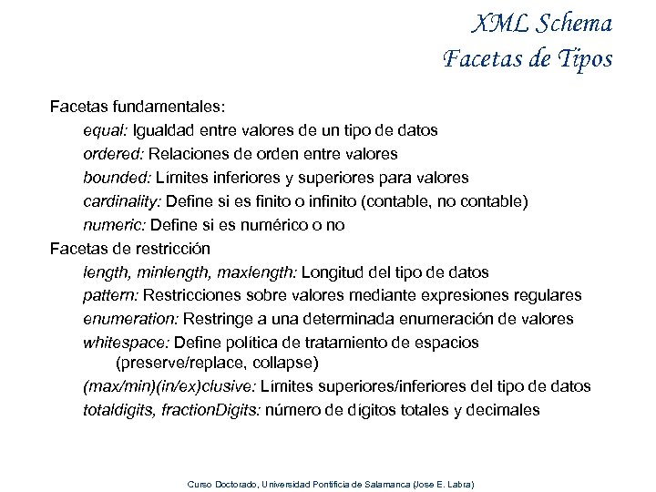 XML Schema Facetas de Tipos Facetas fundamentales: equal: Igualdad entre valores de un tipo