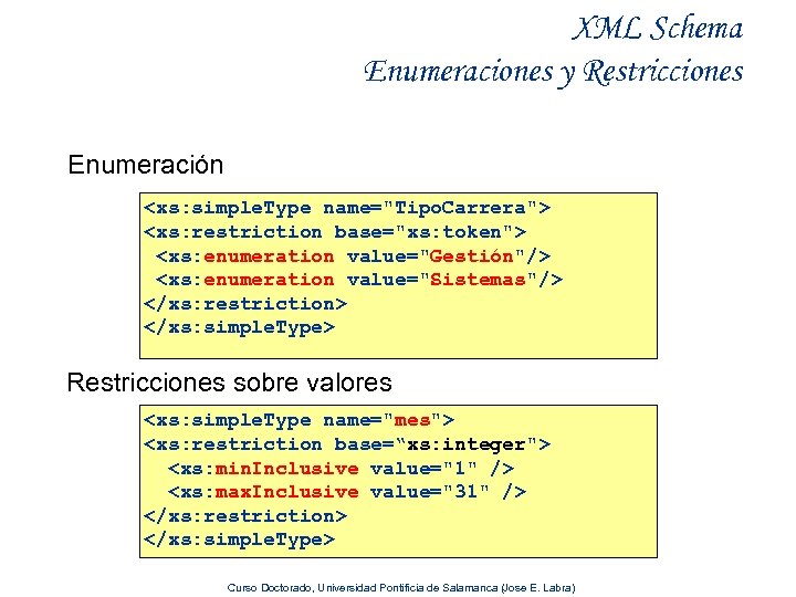 XML Schema Enumeraciones y Restricciones Enumeración <xs: simple. Type name="Tipo. Carrera"> <xs: restriction base="xs: