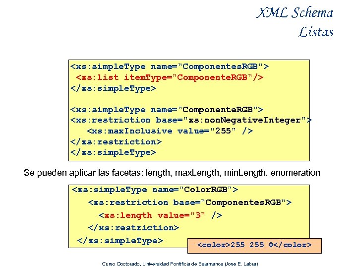XML Schema Listas <xs: simple. Type name="Componentes. RGB"> <xs: list item. Type="Componente. RGB"/> </xs: