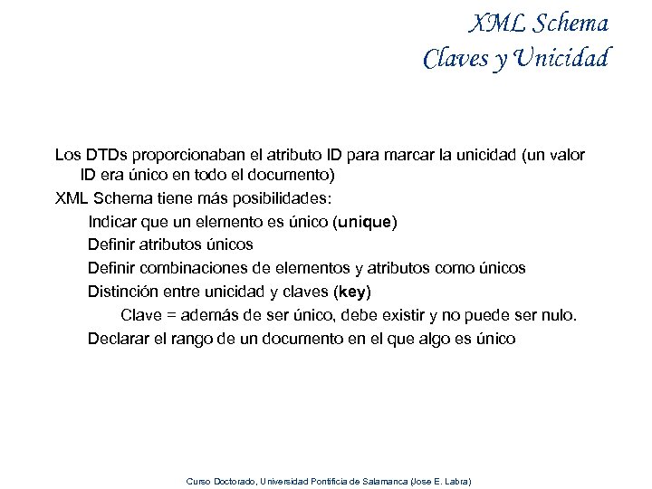 XML Schema Claves y Unicidad Los DTDs proporcionaban el atributo ID para marcar la