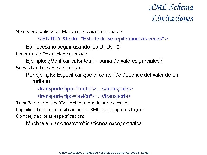 XML Schema Limitaciones No soporta entidades. Mecanismo para crear macros <!ENTITY &texto; "Esto texto