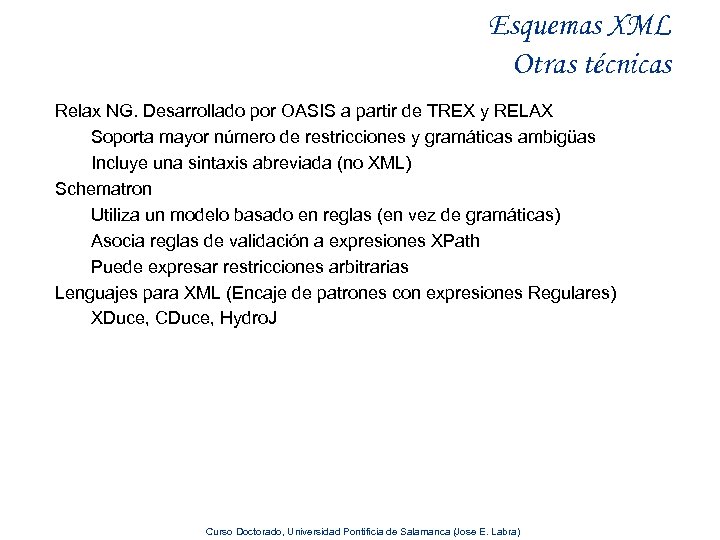 Esquemas XML Otras técnicas Relax NG. Desarrollado por OASIS a partir de TREX y