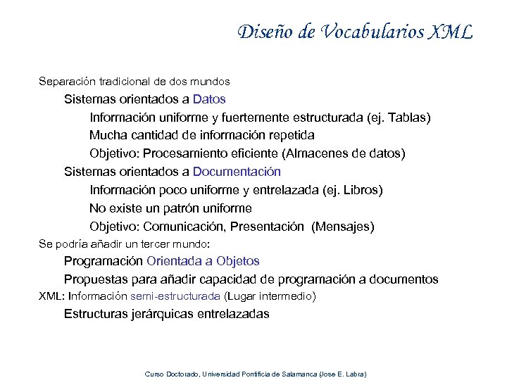 Diseño de Vocabularios XML Separación tradicional de dos mundos Sistemas orientados a Datos Información