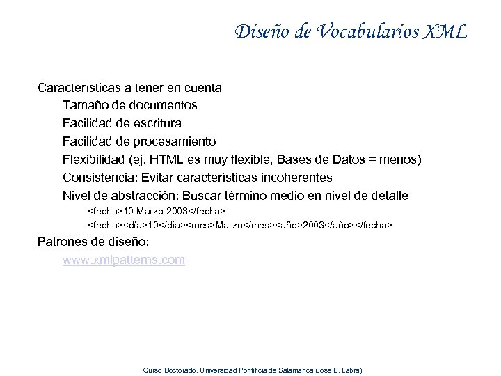 Diseño de Vocabularios XML Características a tener en cuenta Tamaño de documentos Facilidad de