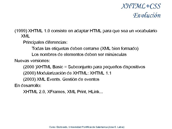 XHTML+CSS Evolución (1999) XHTML 1. 0 consiste en adaptar HTML para que sea un