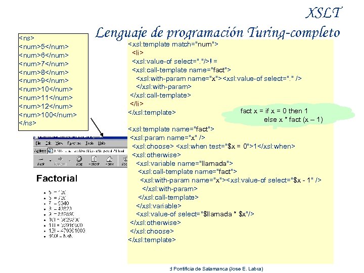 <ns> <num>5</num> <num>6</num> <num>7</num> <num>8</num> <num>9</num> <num>10</num> <num>11</num> <num>12</num> <num>100</num> </ns> XSLT Lenguaje de