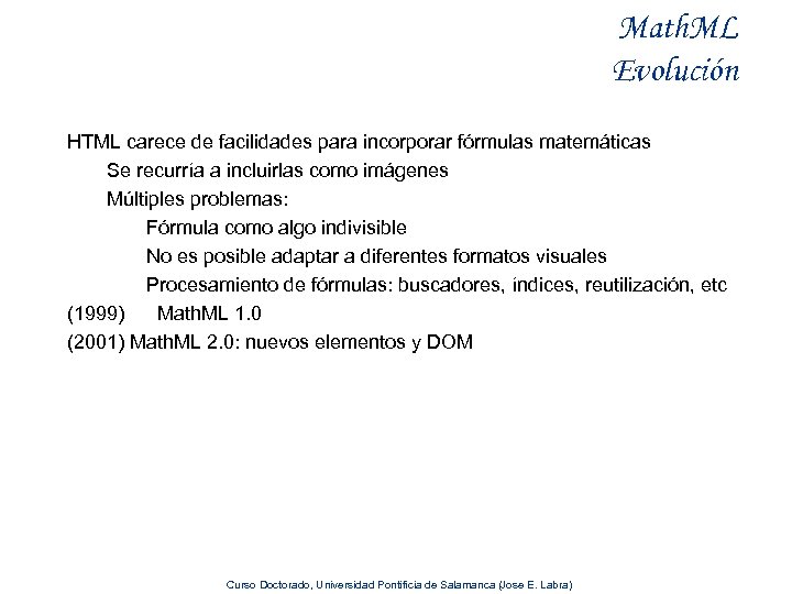 Math. ML Evolución HTML carece de facilidades para incorporar fórmulas matemáticas Se recurría a