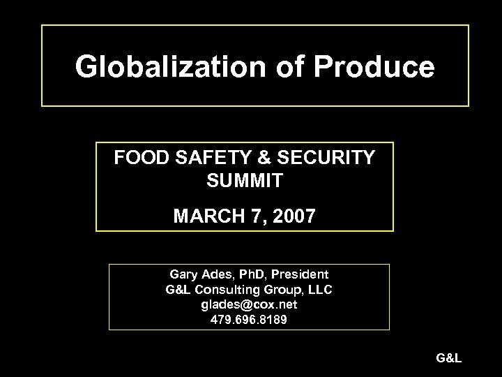 Globalization of Produce FOOD SAFETY & SECURITY SUMMIT MARCH 7, 2007 Gary Ades, Ph.