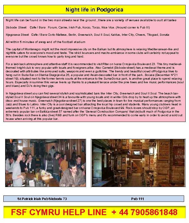 Night life in Podgorica Night life can be found in the two main streets