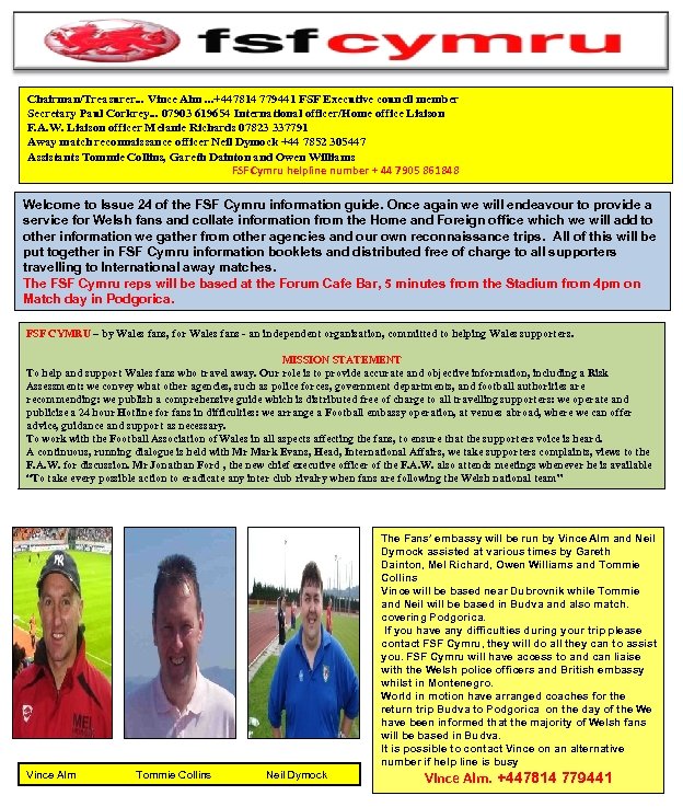 Chairman/Treasurer. . . Vince Alm. . . +447814 779441 FSF Executive council member Secretary