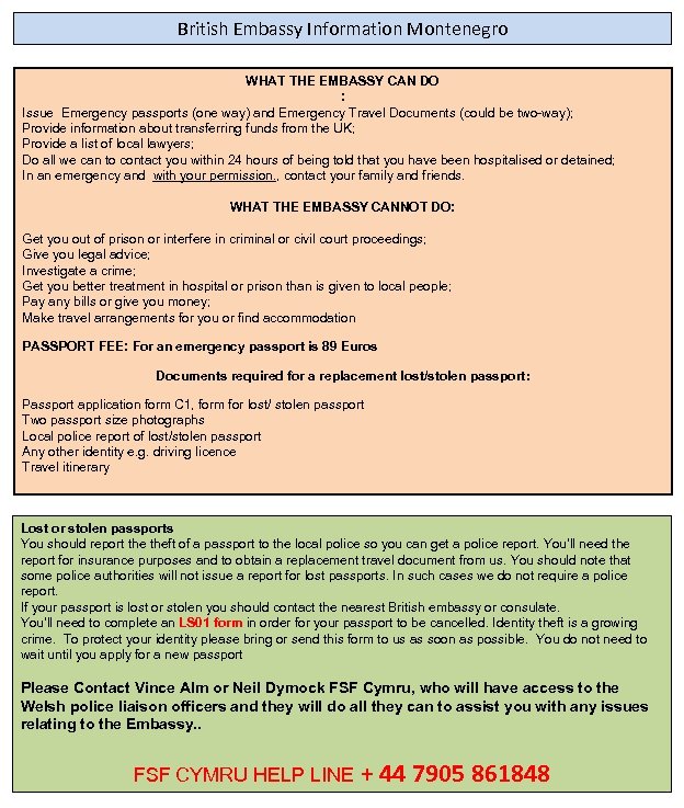 British Embassy Information Montenegro WHAT THE EMBASSY CAN DO : Issue Emergency passports (one