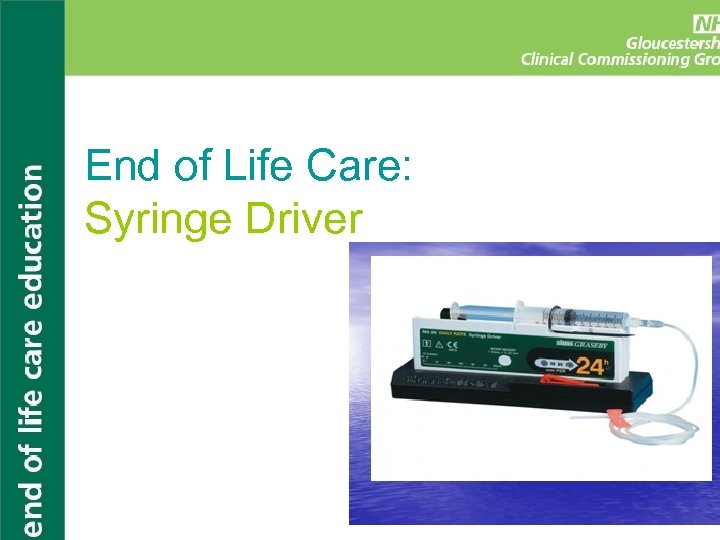 End of Life Care: Syringe Driver 