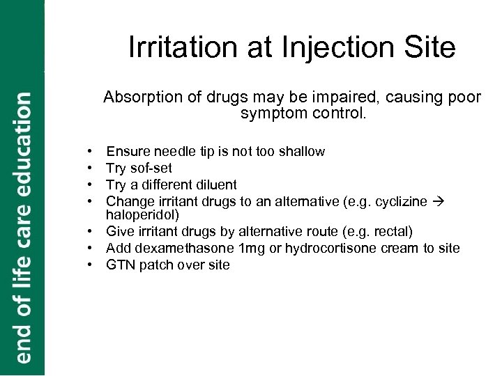 Irritation at Injection Site Absorption of drugs may be impaired, causing poor symptom control.