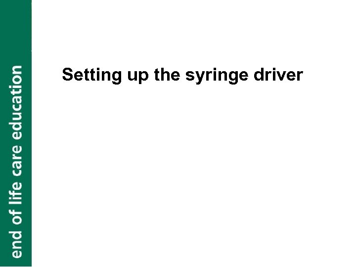 Setting up the syringe driver 