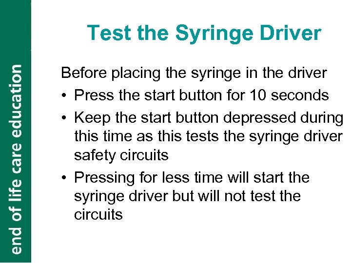 Test the Syringe Driver Before placing the syringe in the driver • Press the