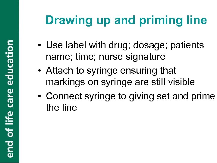 Drawing up and priming line • Use label with drug; dosage; patients name; time;