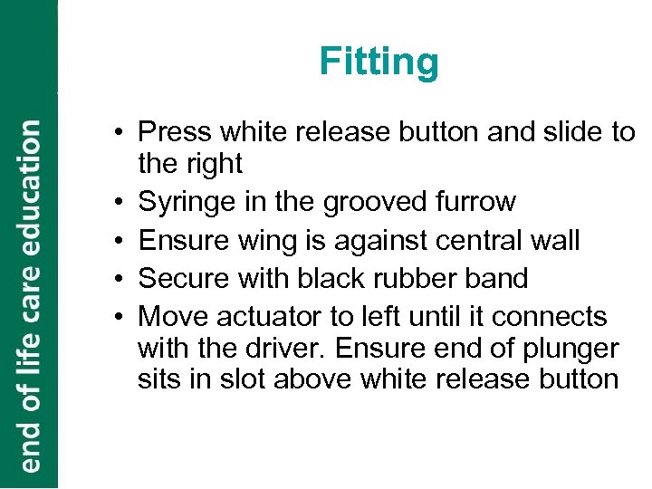 Fitting • Press white release button and slide to the right • Syringe in