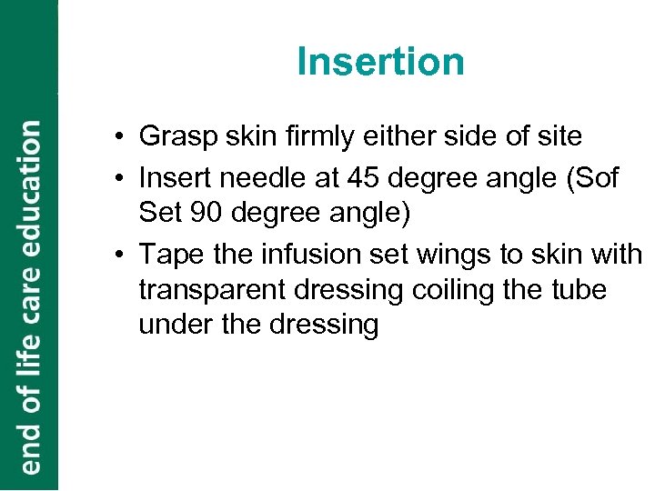 Insertion • Grasp skin firmly either side of site • Insert needle at 45