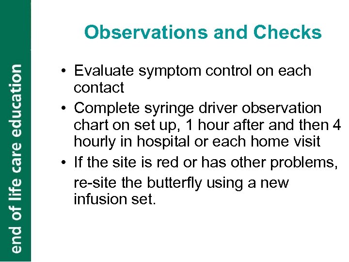 Observations and Checks • Evaluate symptom control on each contact • Complete syringe driver