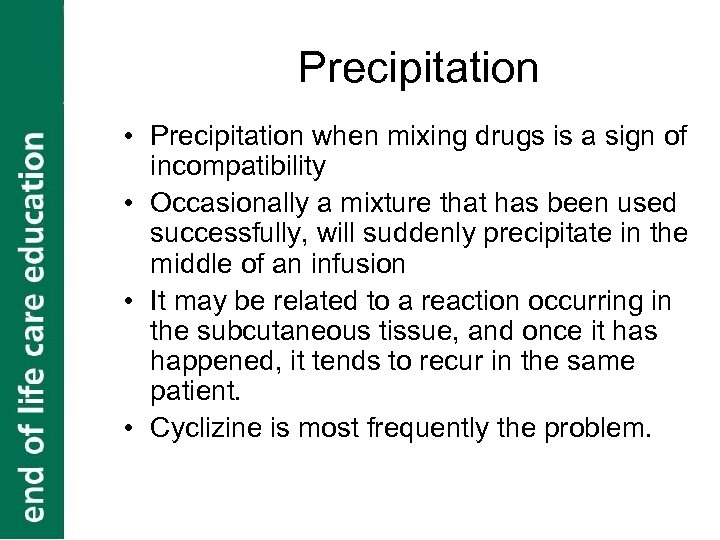 Precipitation • Precipitation when mixing drugs is a sign of incompatibility • Occasionally a