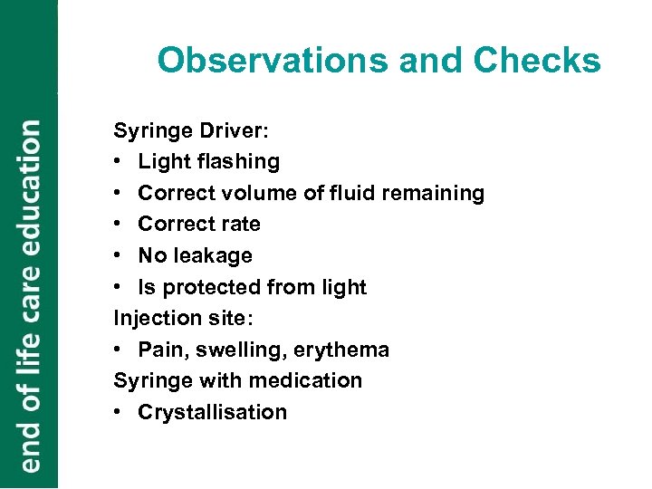 Observations and Checks Syringe Driver: • Light flashing • Correct volume of fluid remaining