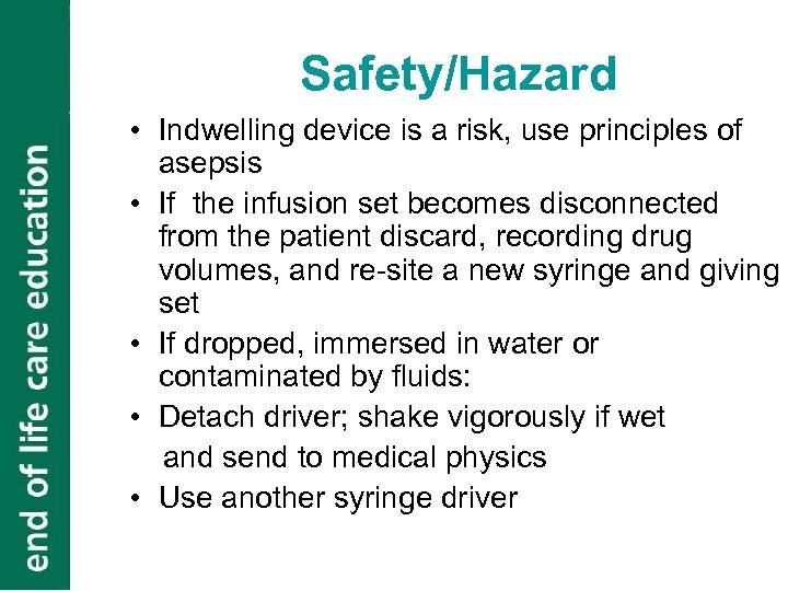 Safety/Hazard • Indwelling device is a risk, use principles of asepsis • If the