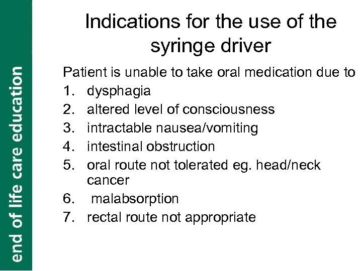 Indications for the use of the syringe driver Patient is unable to take oral