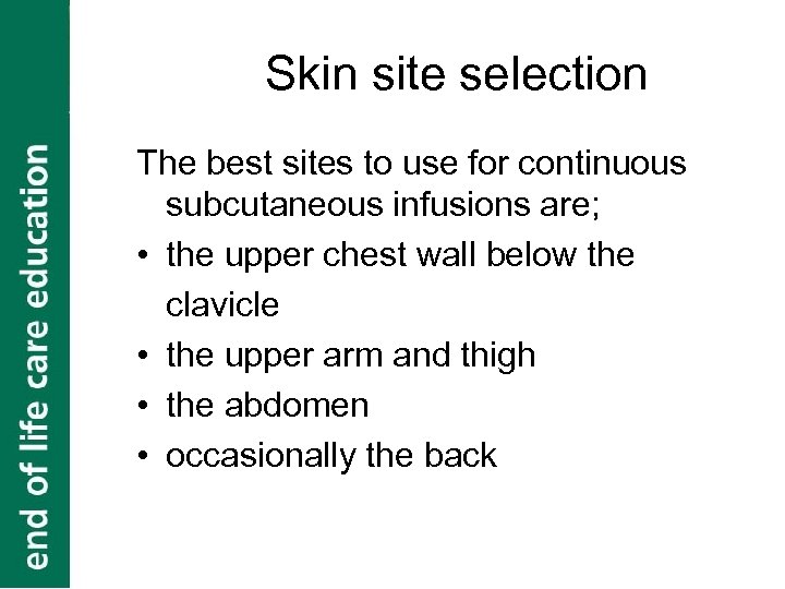 Skin site selection The best sites to use for continuous subcutaneous infusions are; •