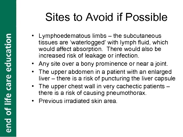 Sites to Avoid if Possible • Lymphoedematous limbs – the subcutaneous tissues are ‘waterlogged’