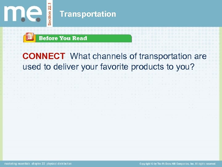 Section 22. 1 Transportation CONNECT What channels of transportation are used to deliver your