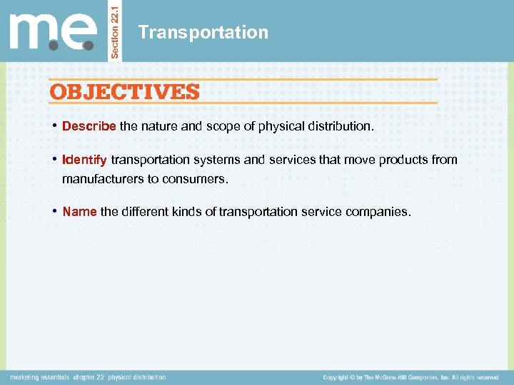 Section 22. 1 Transportation • Describe the nature and scope of physical distribution. •