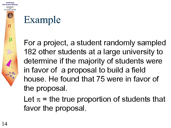 Example For a project, a student randomly sampled 182 other students at a large
