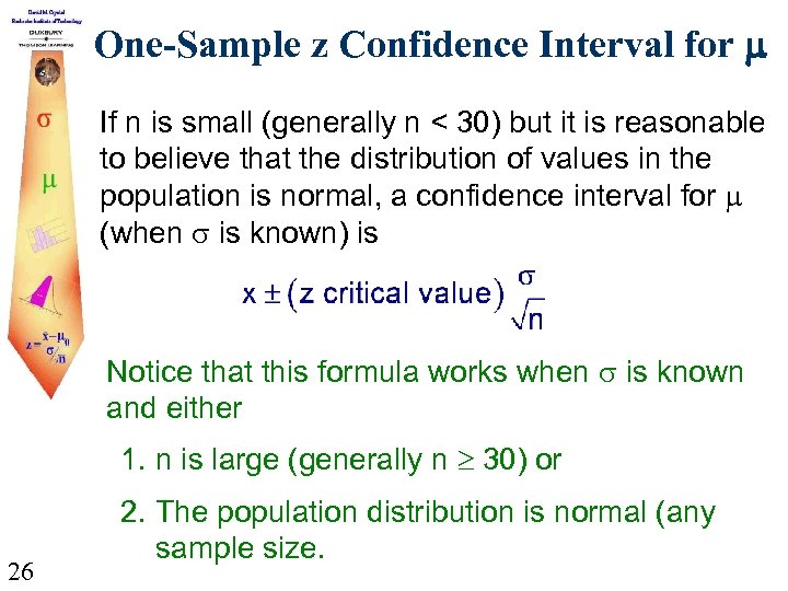 One-Sample z Confidence Interval for m If n is small (generally n < 30)