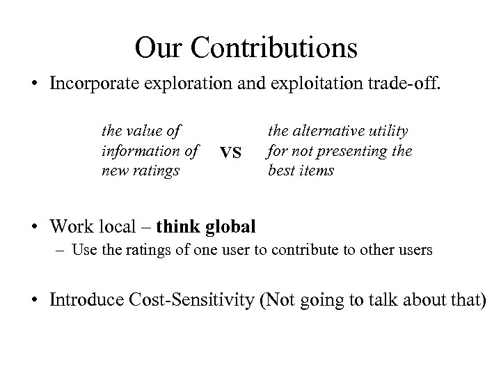 Our Contributions • Incorporate exploration and exploitation trade-off. the value of information of new