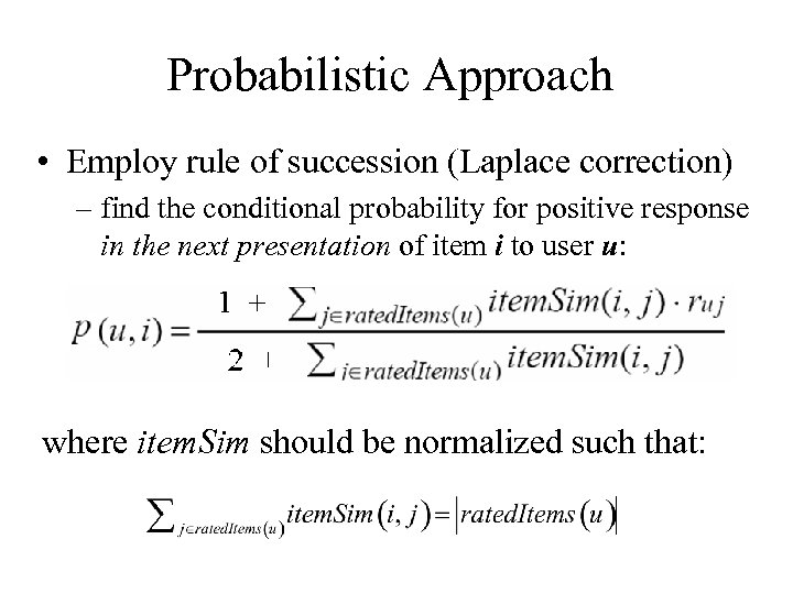 Probabilistic Approach • Employ rule of succession (Laplace correction) – find the conditional probability