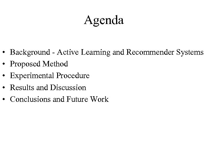 Agenda • • • Background - Active Learning and Recommender Systems Proposed Method Experimental